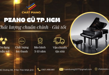 Piano cũ TP.HCM – Kinh nghiệm chọn đàn chất lượng, phù hợp ngân sách